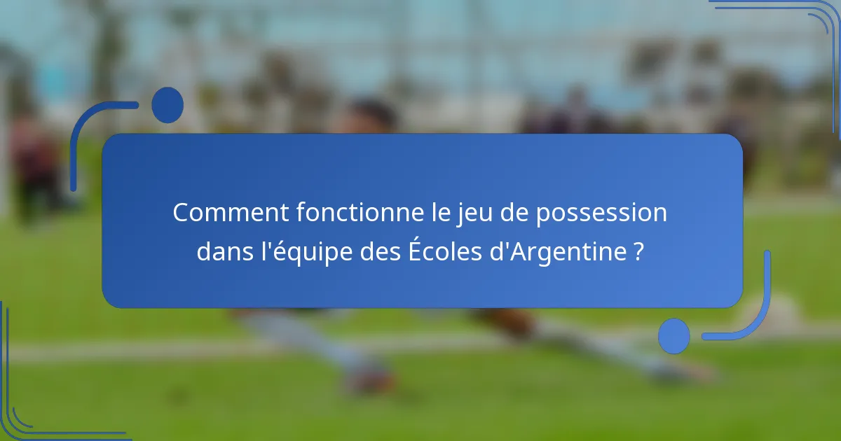 Comment fonctionne le jeu de possession dans l'équipe des Écoles d'Argentine ?