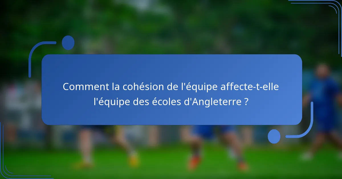 Comment la cohésion de l'équipe affecte-t-elle l'équipe des écoles d'Angleterre ?