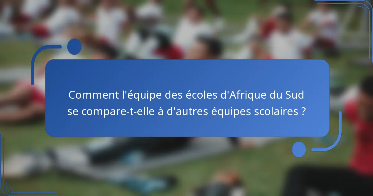 Comment l'équipe des écoles d'Afrique du Sud se compare-t-elle à d'autres équipes scolaires ?