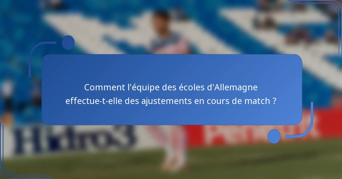 Comment l'équipe des écoles d'Allemagne effectue-t-elle des ajustements en cours de match ?