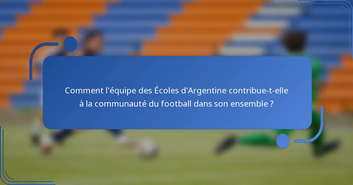 Comment l'équipe des Écoles d'Argentine contribue-t-elle à la communauté du football dans son ensemble ?