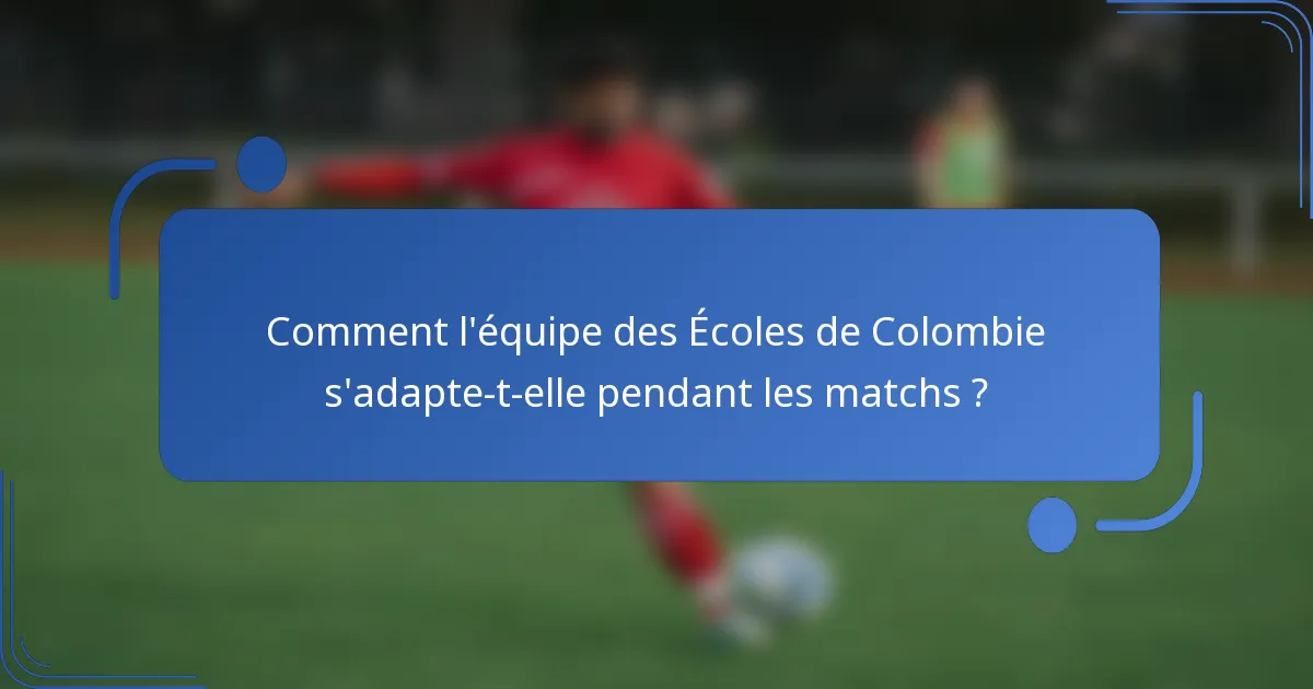 Comment l'équipe des Écoles de Colombie s'adapte-t-elle pendant les matchs ?