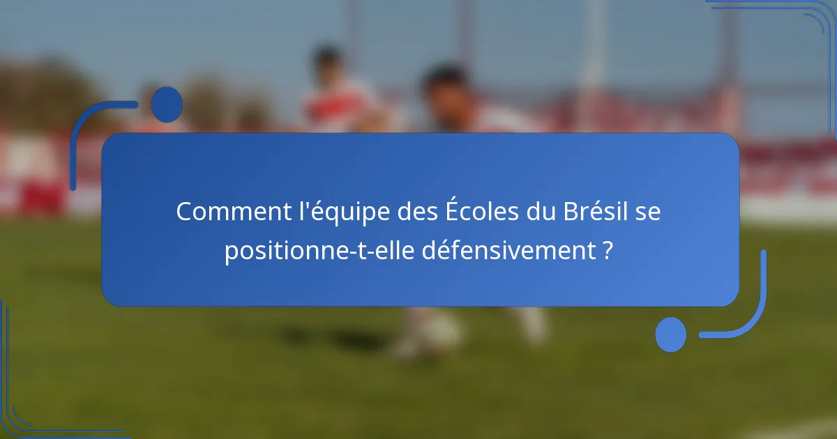 Comment l'équipe des Écoles du Brésil se positionne-t-elle défensivement ?