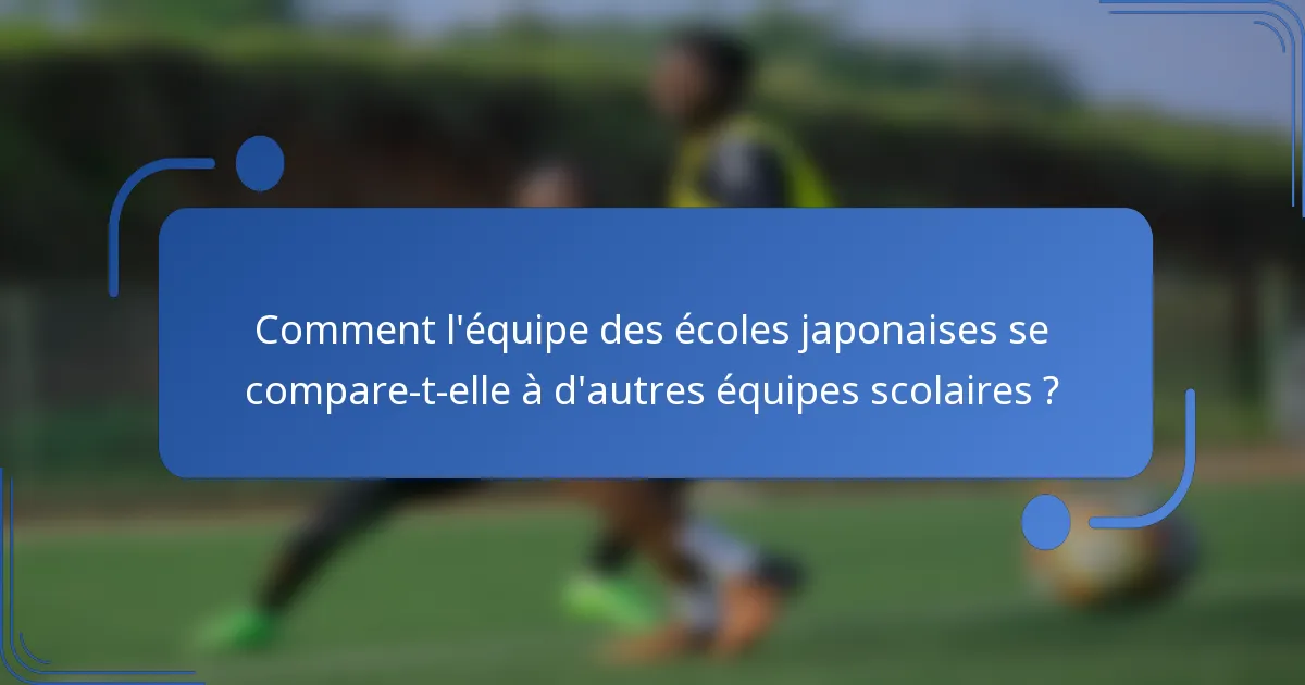 Comment l'équipe des écoles japonaises se compare-t-elle à d'autres équipes scolaires ?