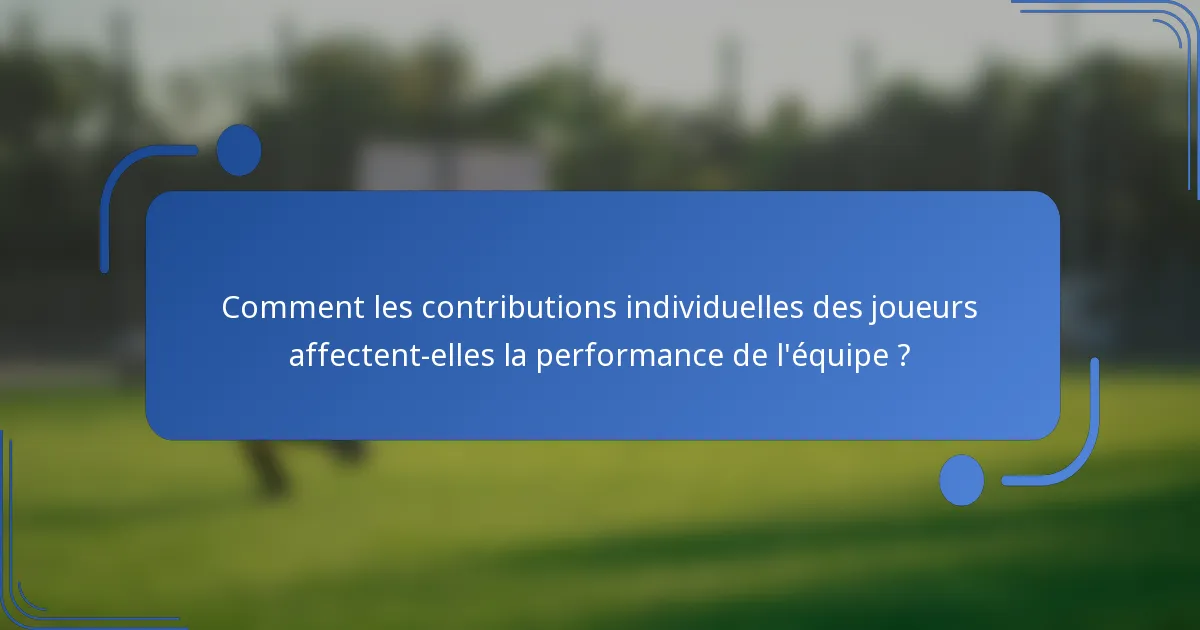 Comment les contributions individuelles des joueurs affectent-elles la performance de l'équipe ?