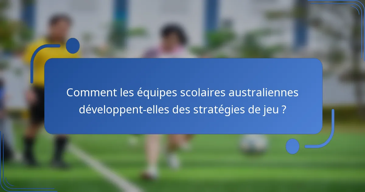 Comment les équipes scolaires australiennes développent-elles des stratégies de jeu ?
