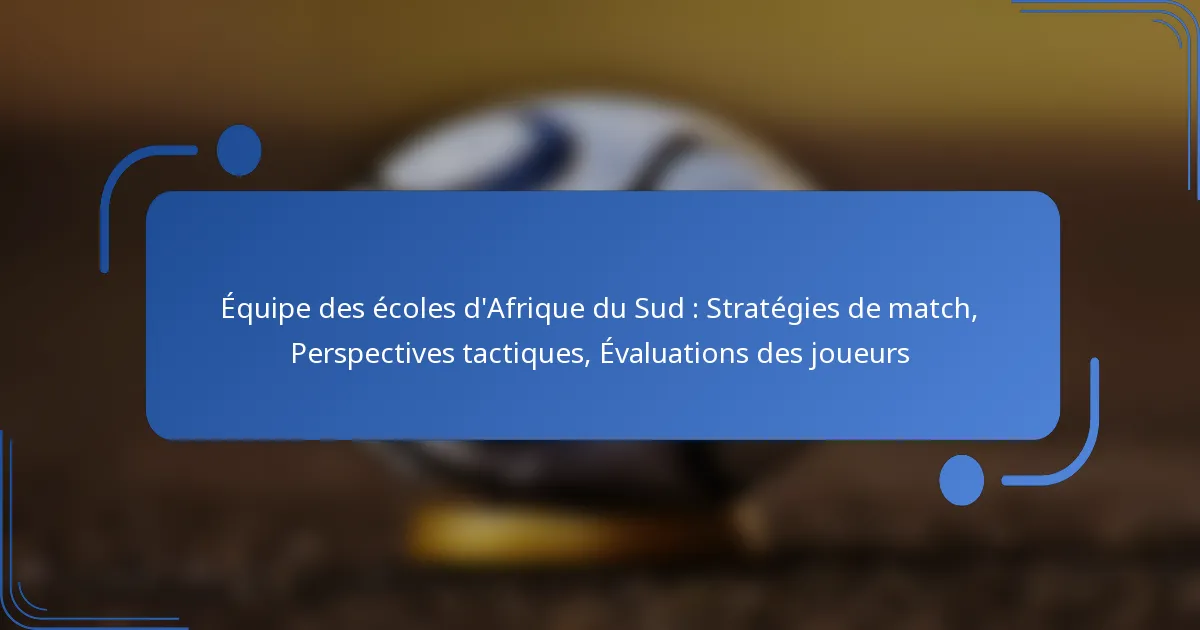 Équipe des écoles d’Afrique du Sud : Stratégies de match, Perspectives tactiques, Évaluations des joueurs