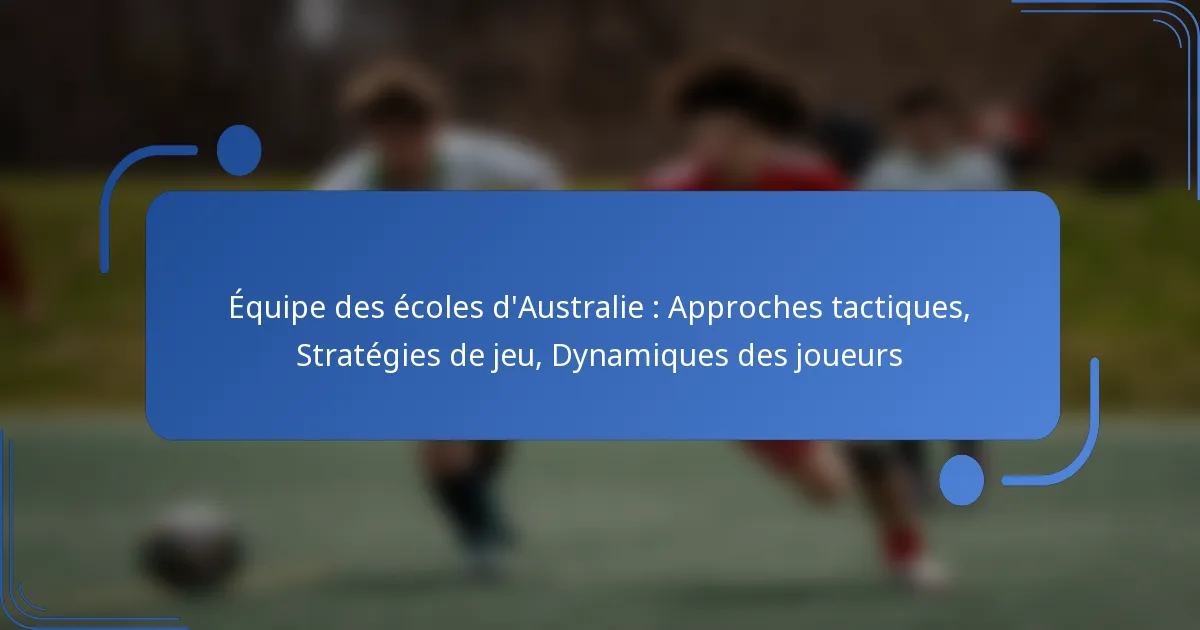 Équipe des écoles d’Australie : Approches tactiques, Stratégies de jeu, Dynamiques des joueurs