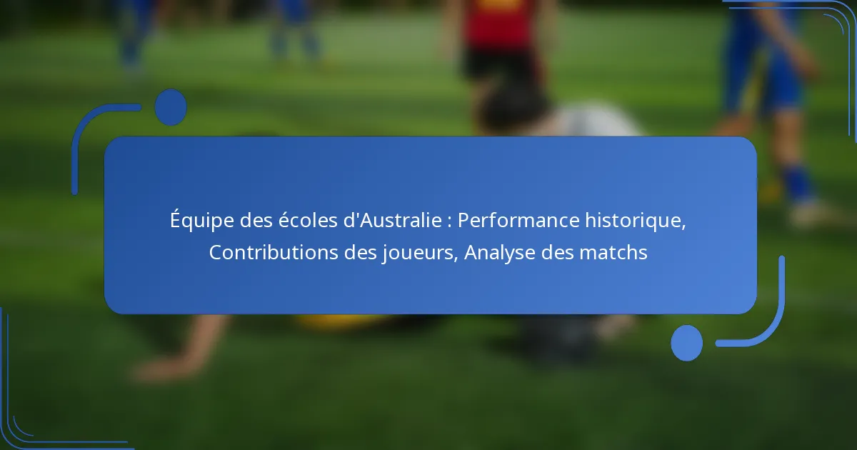Équipe des écoles d’Australie : Performance historique, Contributions des joueurs, Analyse des matchs