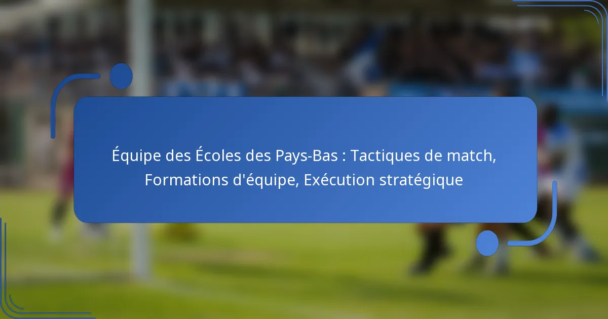 Équipe des Écoles des Pays-Bas : Tactiques de match, Formations d’équipe, Exécution stratégique