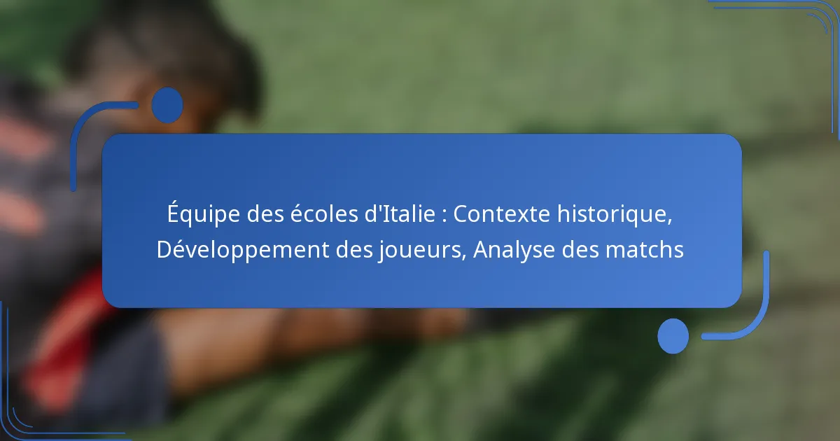 Équipe des écoles d’Italie : Contexte historique, Développement des joueurs, Analyse des matchs