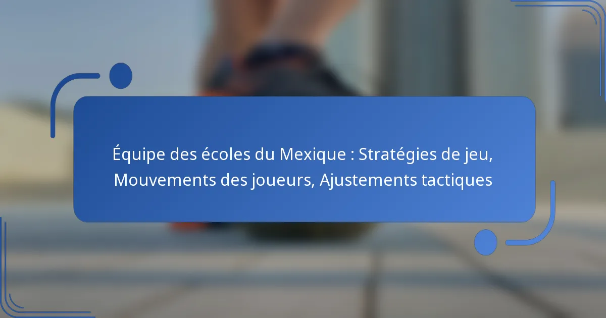 Équipe des écoles du Mexique : Stratégies de jeu, Mouvements des joueurs, Ajustements tactiques