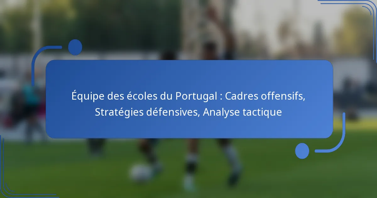 Équipe des écoles du Portugal : Cadres offensifs, Stratégies défensives, Analyse tactique
