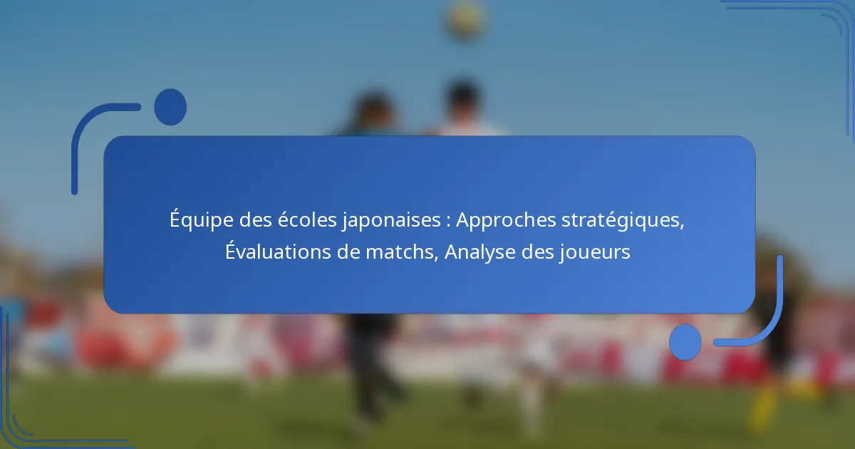 Équipe des écoles japonaises : Approches stratégiques, Évaluations de matchs, Analyse des joueurs