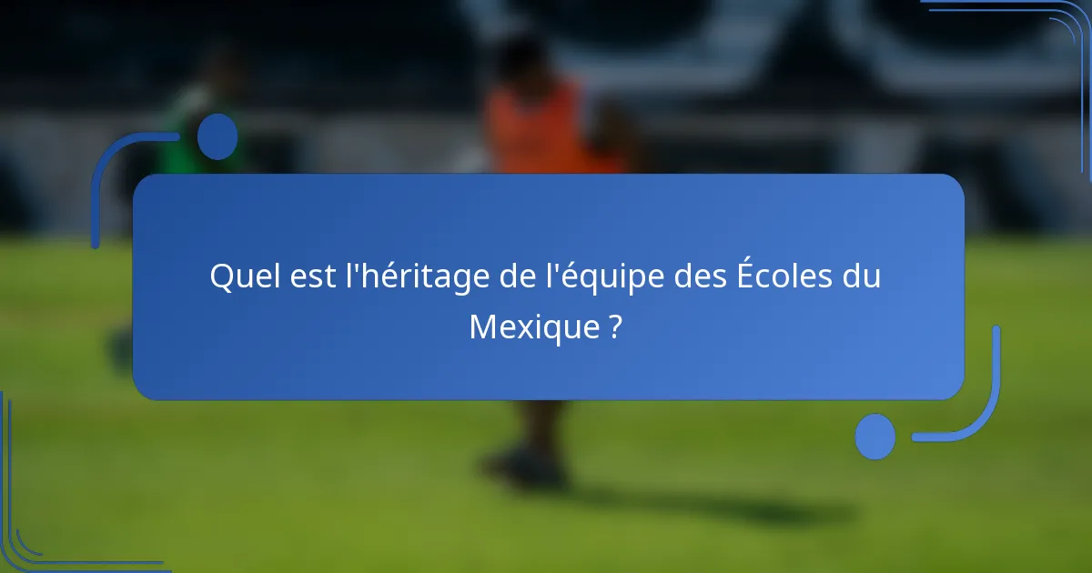 Quel est l'héritage de l'équipe des Écoles du Mexique ?