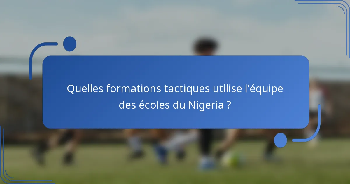 Quelles formations tactiques utilise l'équipe des écoles du Nigeria ?