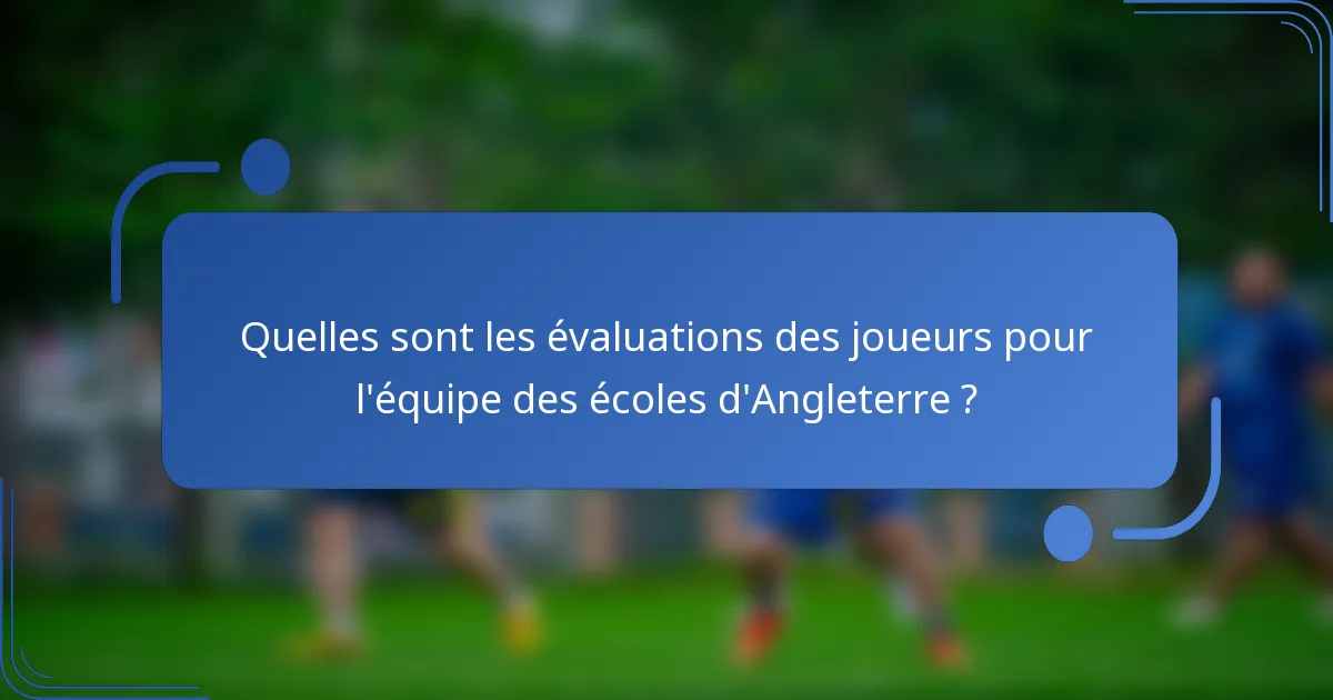 Quelles sont les évaluations des joueurs pour l'équipe des écoles d'Angleterre ?