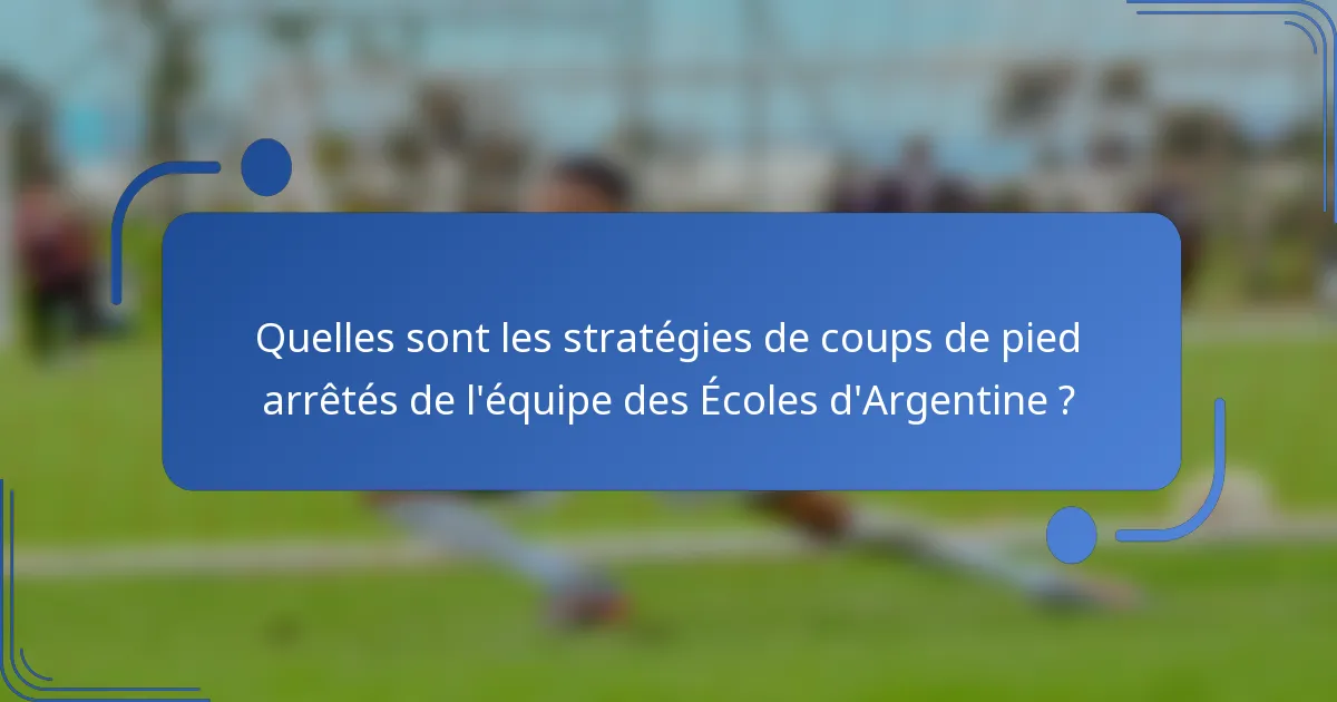 Quelles sont les stratégies de coups de pied arrêtés de l'équipe des Écoles d'Argentine ?