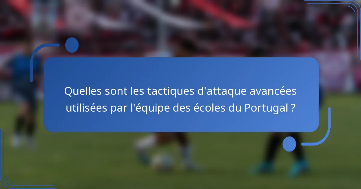 Quelles sont les tactiques d'attaque avancées utilisées par l'équipe des écoles du Portugal ?
