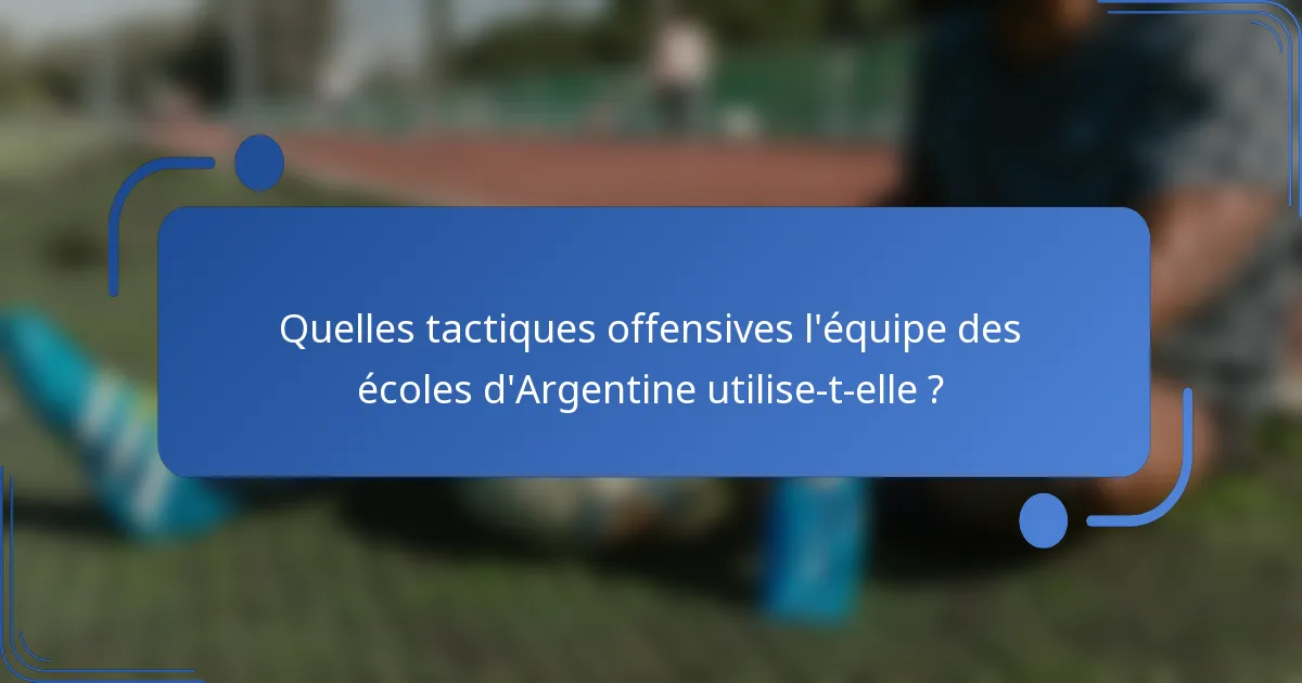 Quelles tactiques offensives l'équipe des écoles d'Argentine utilise-t-elle ?