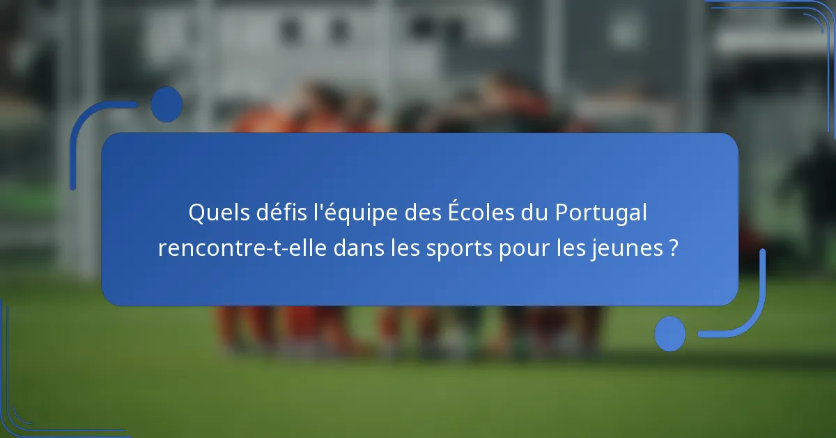 Quels défis l'équipe des Écoles du Portugal rencontre-t-elle dans les sports pour les jeunes ?