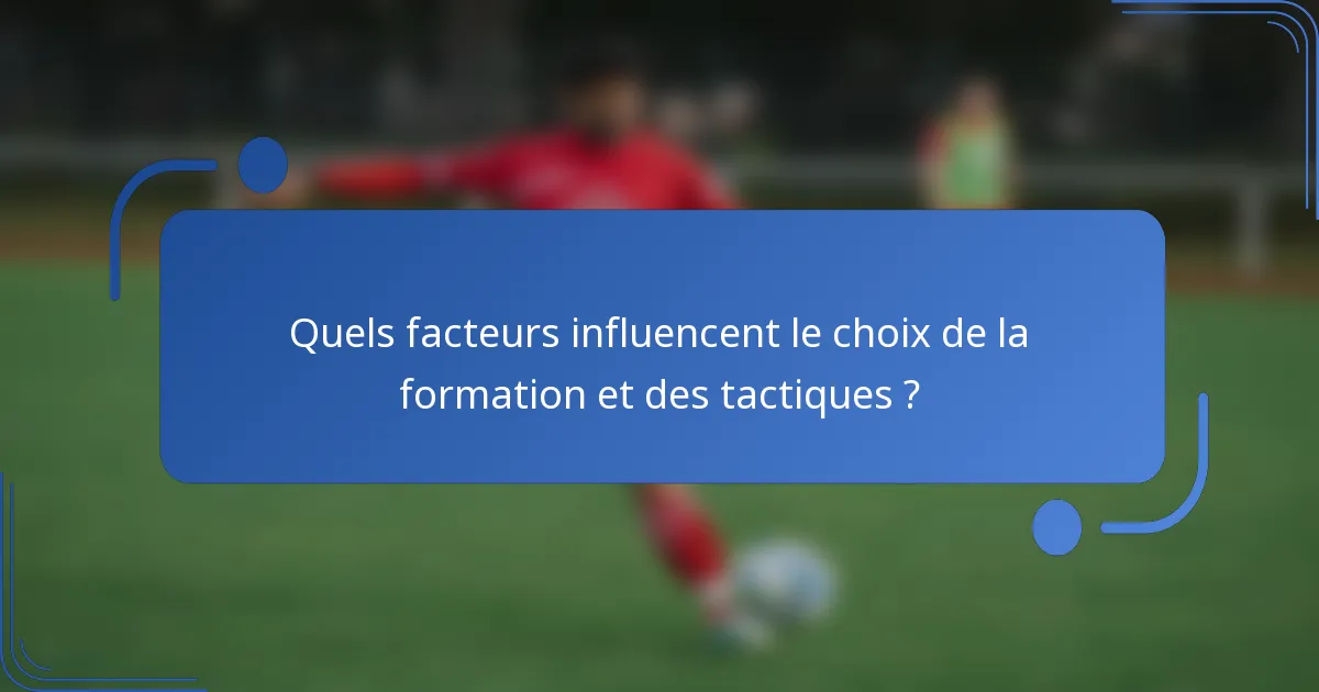 Quels facteurs influencent le choix de la formation et des tactiques ?
