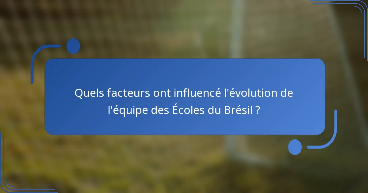 Quels facteurs ont influencé l'évolution de l'équipe des Écoles du Brésil ?