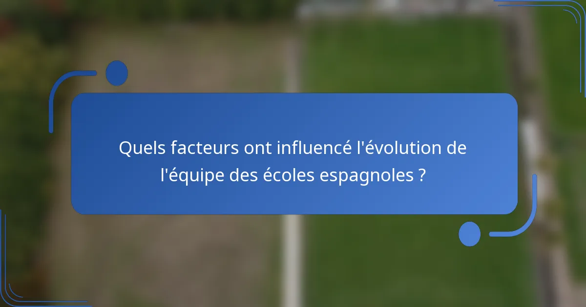 Quels facteurs ont influencé l'évolution de l'équipe des écoles espagnoles ?