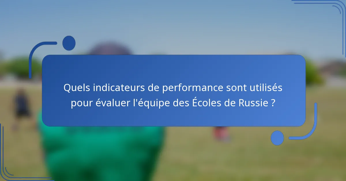 Quels indicateurs de performance sont utilisés pour évaluer l'équipe des Écoles de Russie ?
