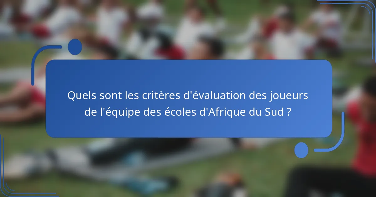 Quels sont les critères d'évaluation des joueurs de l'équipe des écoles d'Afrique du Sud ?