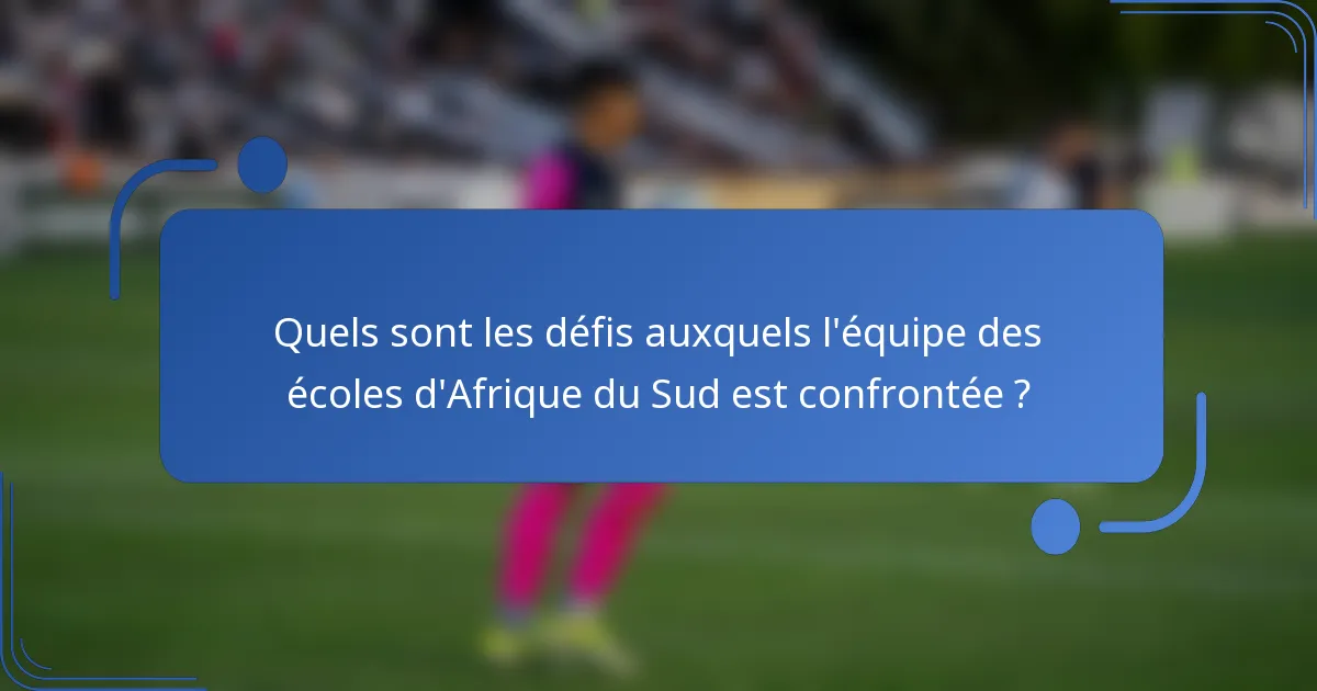 Quels sont les défis auxquels l'équipe des écoles d'Afrique du Sud est confrontée ?