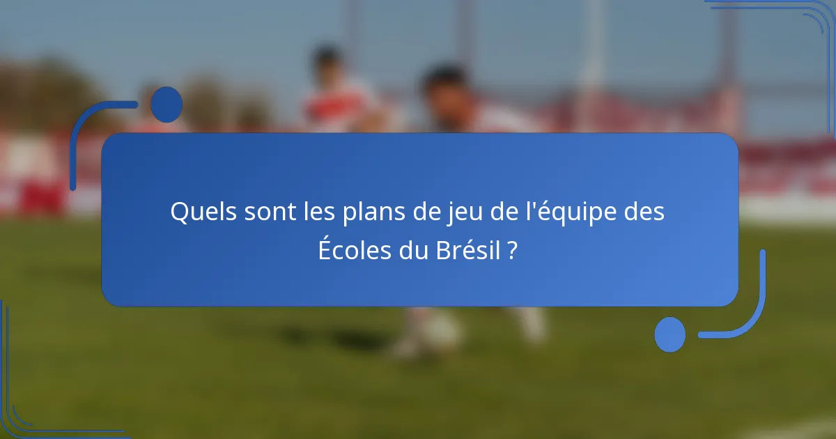 Quels sont les plans de jeu de l'équipe des Écoles du Brésil ?
