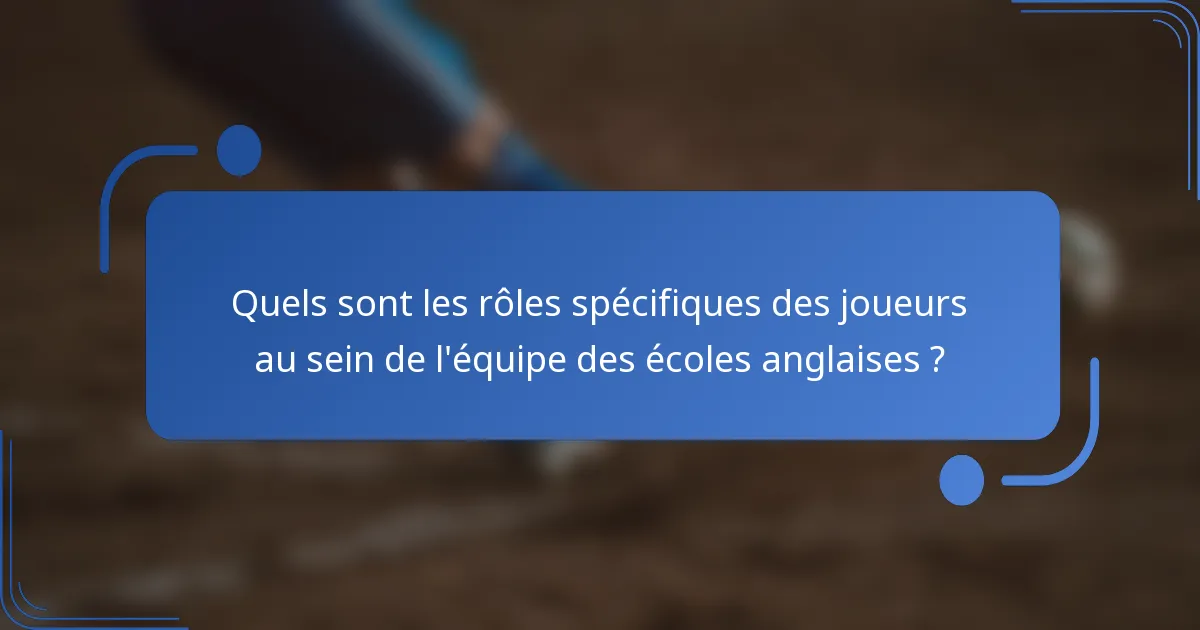 Quels sont les rôles spécifiques des joueurs au sein de l'équipe des écoles anglaises ?
